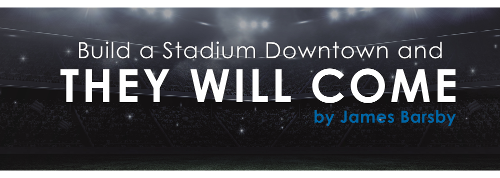 Build a Stadium Downtown